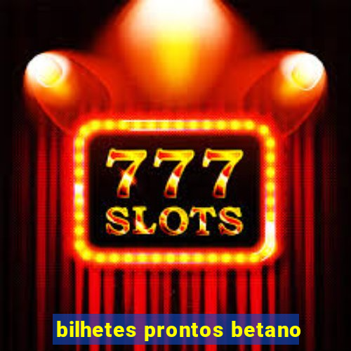 bilhetes prontos betano